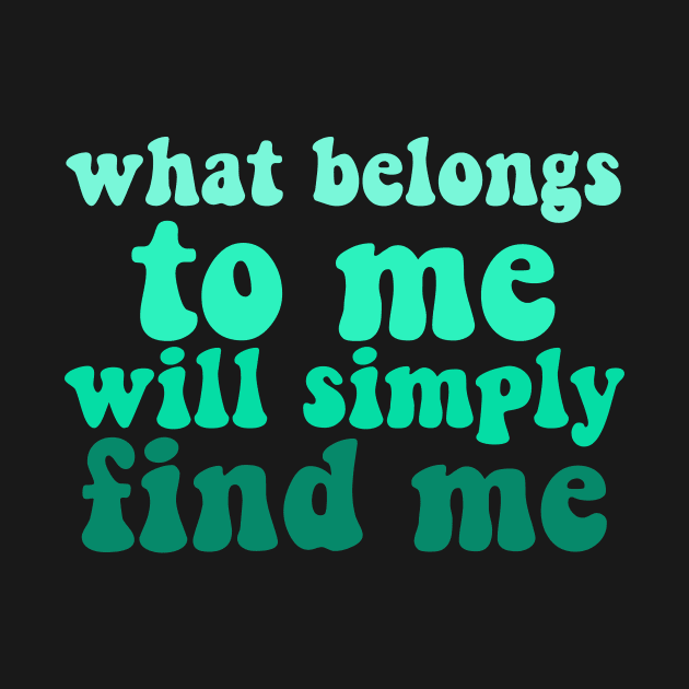 what belongs to me will simply find me affirmation quote by Smoothie-vibes