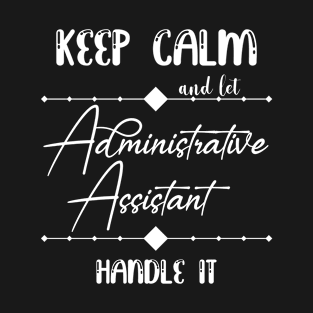 Keep calm and let admin assistant handle it T-Shirt