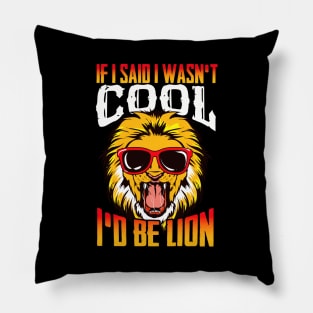 Funny If I Said I Wasn't Cool I'd Be Lion Pun Pillow