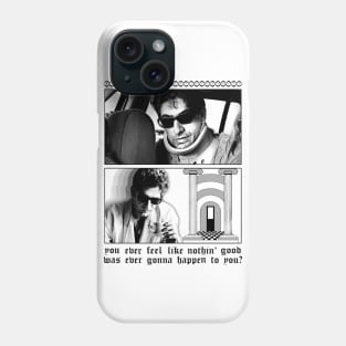 You ever feel like nothin' good was ever gonna happen to you? Phone Case