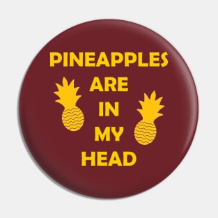 Pineapples Are in My Head Pin