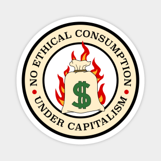 No Ethical Consumption Under Capitalism Magnet