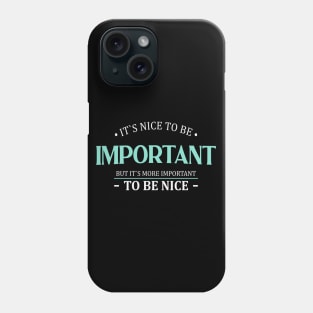 It is nice to be important but it is more important to be nice | Nice Person Phone Case