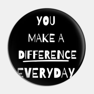 you make a difference everyday - white Pin