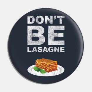 Don't be lasagne! Pin