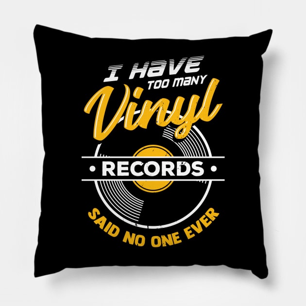 I Have Too Many Vinyl Records Said No One Ever Pillow by Dolde08