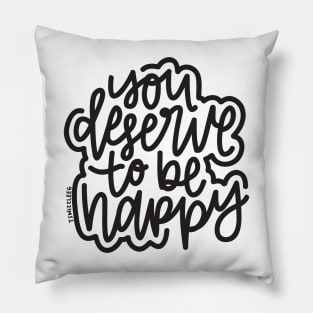 You Deserve To Be Happy - Dark Gray Pillow