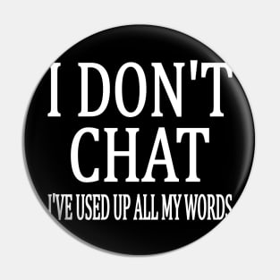 I Don't Chat I've Used Up All My Words Funny Pin