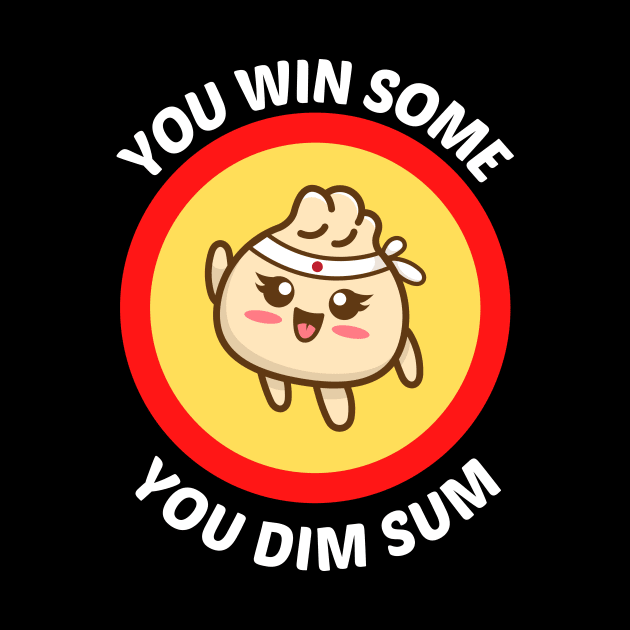 You Win Some You Dim Sum - Dim Sum Pun by Allthingspunny