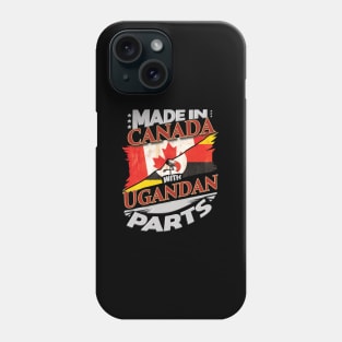 Made In Canada With Ugandan Parts - Gift for Ugandan From Uganda Phone Case