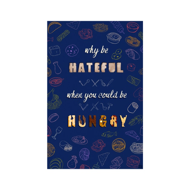 Be Hungry, not Hateful by Naturally Made by Tay