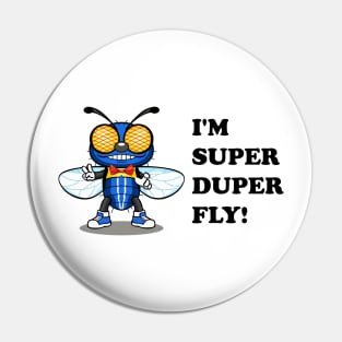 I'm Super Duper Fly! Pin