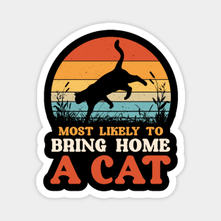 Most Likely To Bring Home A Cat Funny Cat Lovers Magnet