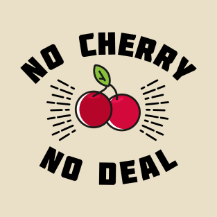 No Cherry No Deal T-Shirt