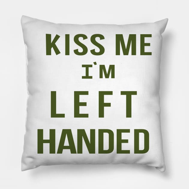 Kiss Me I'm Left Handed Pillow by tvshirts