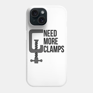 Need More Clamps Woodworker Mechanic Tool Phone Case