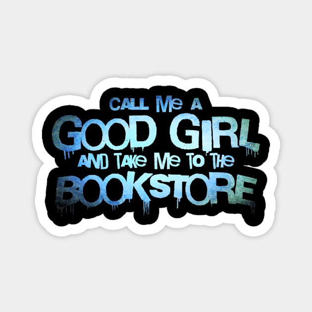 Call me a good girl and take me to the bookstore blue Magnet by sigmarule