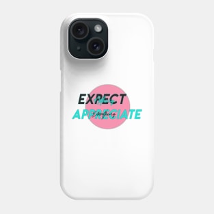 Expect nothing appreciate everything Phone Case