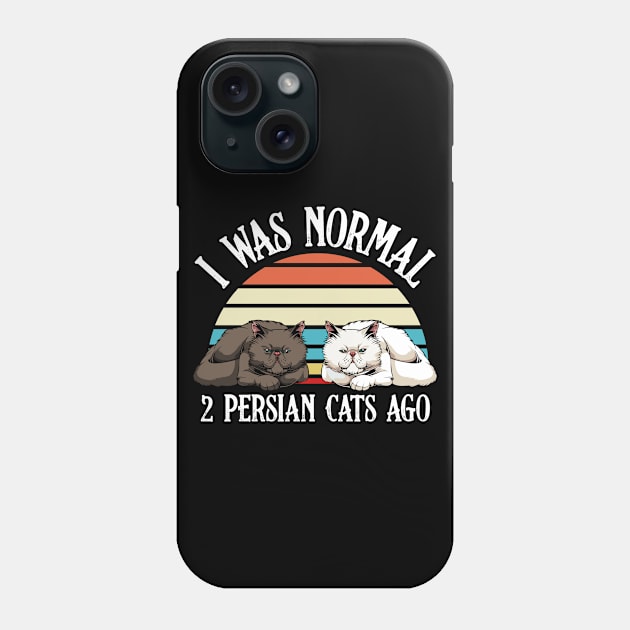 Persian Cat - I Was Normal 2 Persian Cats Ago - Cat Lover Saying Phone Case by Lumio Gifts