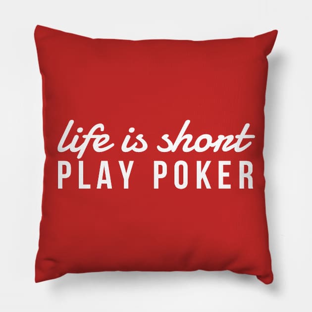 Life Is Short Play Poker, Card Player Shirt Pillow by twizzler3b