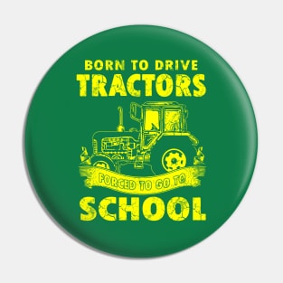 Born To Drive Tractors Forced To Go To School Pin