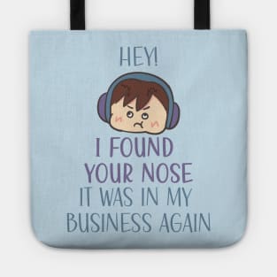 Hey! I found your nose it was in my business again Tote