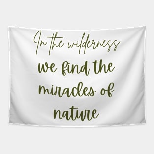 In the wilderness, we find the miracles of nature Tapestry