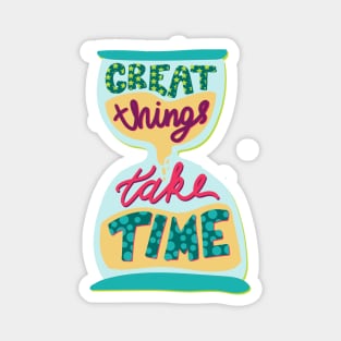 Great Things Take Time Inspirational Quote Magnet