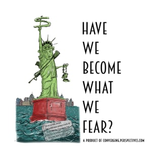 Have We Become What We Fear? T-Shirt