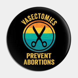 Vasectomies Prevent Abortions Rights Pin
