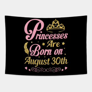 Princesses Are Born On August 30th Happy Birthday To Me Nana Mommy Aunt Sister Wife Niece Daughter Tapestry