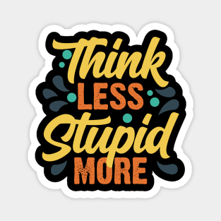 Think Less Stupid More v3 Magnet