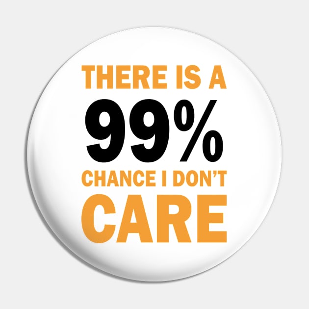 There Is A 99% Chance I Don't Care Pin by CF.LAB.DESIGN