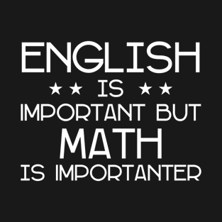 English is Important but Math is Importanter T-Shirt