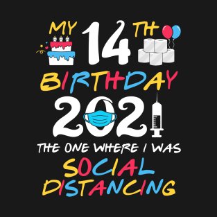 My 14th Birthday 2021 The One Where I was Social Distancing T-Shirt