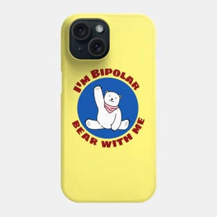 I'm Bipolar Bear With Me | Cute Polar Bear Pun Phone Case