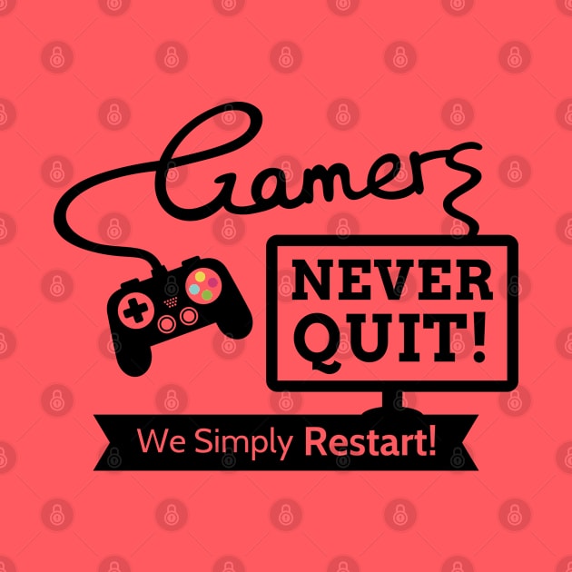 Gamers Never Quit, Funny Gaming Quote by rustydoodle