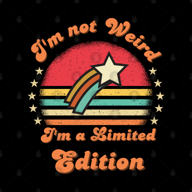 I'm not weird I'm a limited edition Funny saying by Hohohaxi