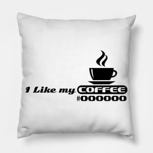 i like my coffee black Pillow