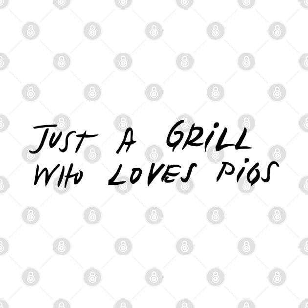 just a grill who loves pigs by Mickey Haldi