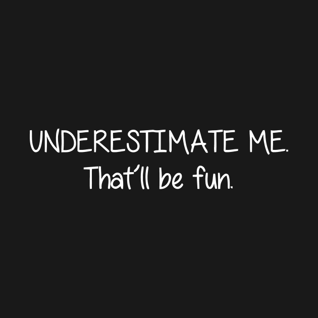 Underestimate Me That'll Be Fun by Jhonson30