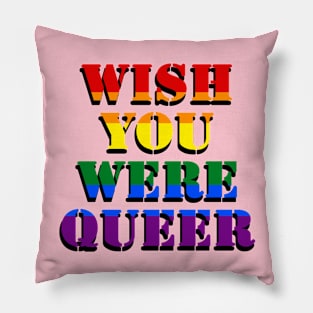 Wish you were queer Pillow