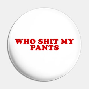 Who Shit My Pants Meme Shirt, Humor T-shirt, Funny Gift, Funny Meme Pin