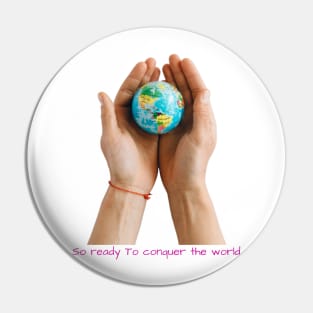 So Ready to Conquer the World - Lifes Inspirational Quotes Pin