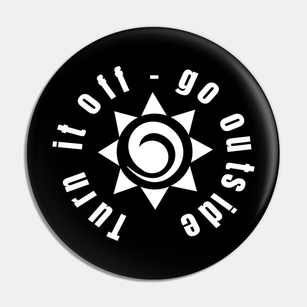 Turn It Off - Go Outside Pin by tnts