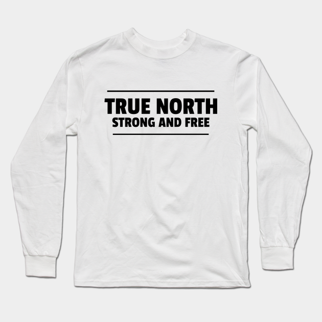 true north strong and free t shirt