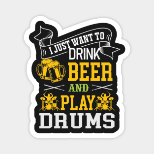 I Just Want To Drink Beer And Play Drums Magnet