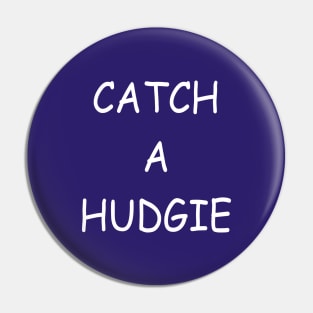 Catch A Hudgie, transparent Pin