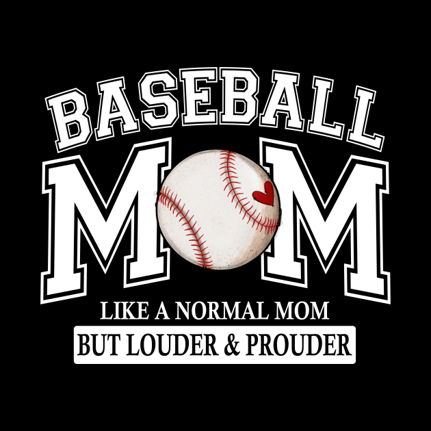 Baseball Mom Like A Normal Mom But Louder And Prouder by celestewilliey