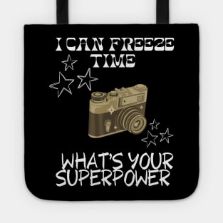 I CAN FREEZE TIME What's Your Superpower Funny Photography quote Tote
